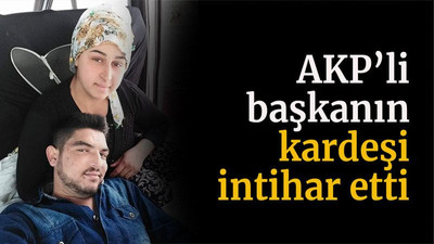 AKP’li başkanın kardeşi intihar etti